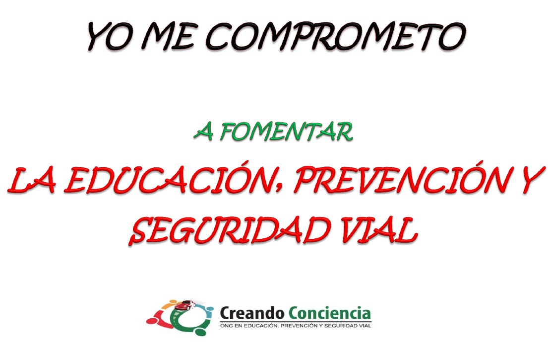 CAMPAÑA “YO ME COMPROMETO A FOMENTAR LA EDUCACION, PREVENCION Y SEGURIDAD  VIAL” – Creando Conciencia